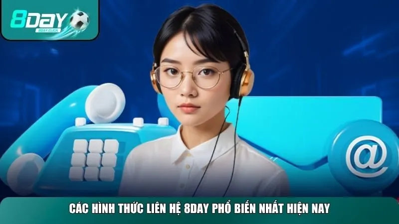 Những hình thức liên hệ 8day phổ biến, được nhiều người dùng lựa chọn